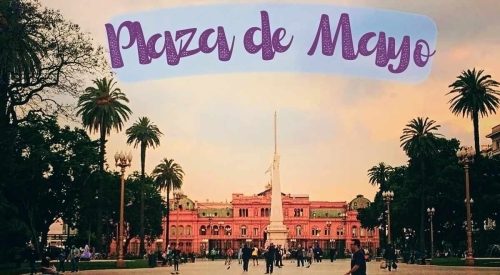 The Plaza de Mayo: Argentina’s Most Famous Square